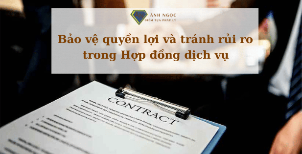 Hợp đồng dịch vụ: Bảo vệ quyền lợi và tránh rủi ro cho các bên