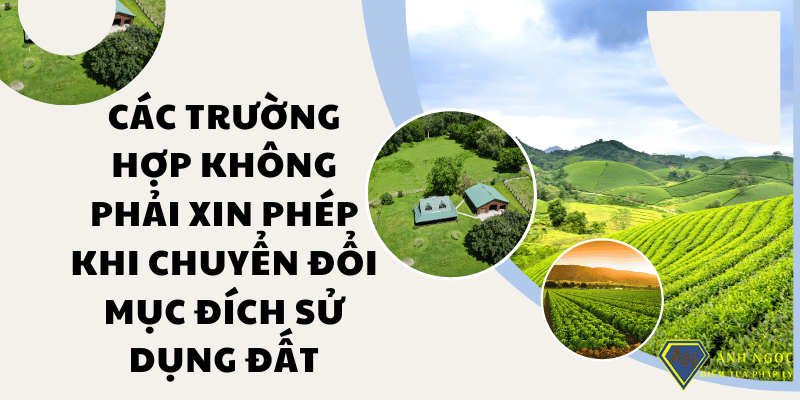 Các trường hợp không phải xin phép khi chuyển đổi mục đích sử dụng đất