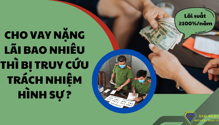 Cho vay nặng lãi bao nhiêu thì bị truy cứu trách nhiệm hình sự