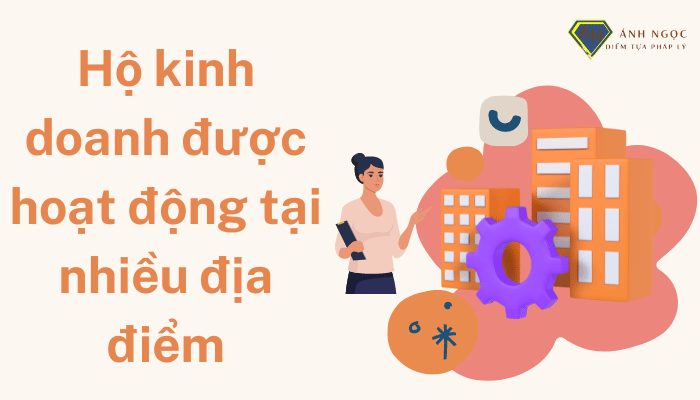 Hộ kinh doanh được hoạt động tại nhiều địa điểm