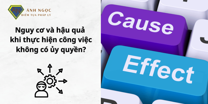 Nguy cơ và hậu quả khi thực hiện công việc không có ủy quyền