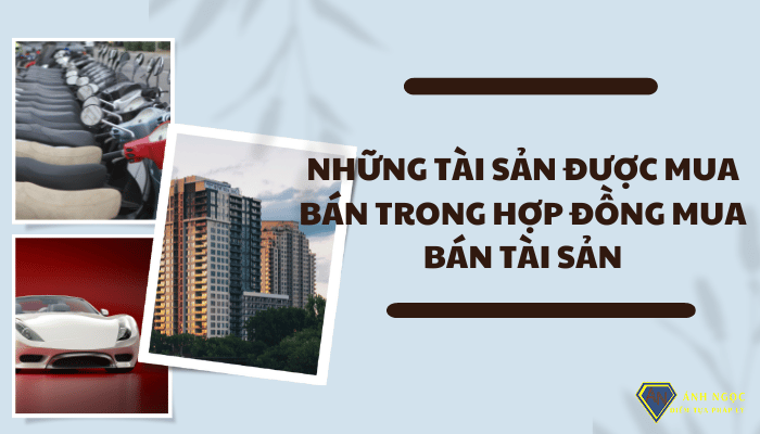 Những tài sản được mua bán trong hợp đồng mua bán tài sản