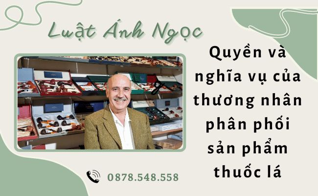 Quyền và nghĩa vụ của thương nhân phân phối thuốc lá