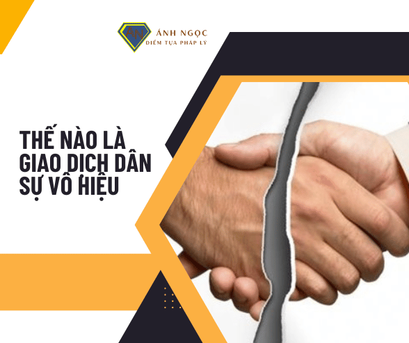 Giao dịch dân sự vô hiệu là gì?