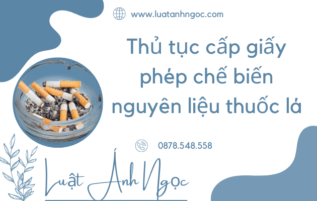 Thủ tục cấp giấy phép chế biến nguyên liệu thuốc lá