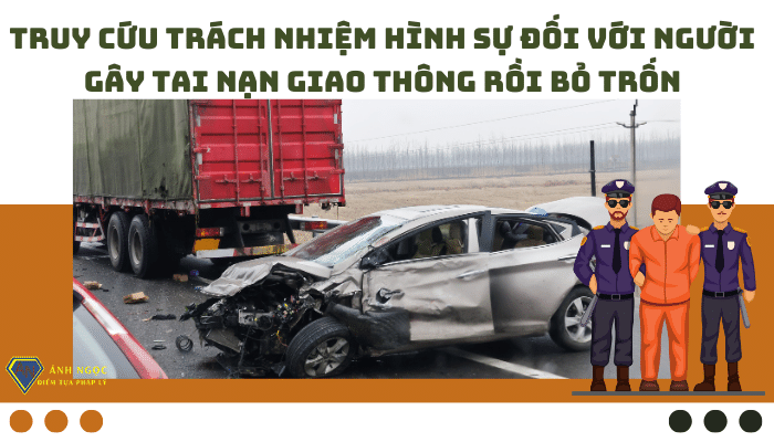 Truy cứu trách nhiệm hình sự đối với người gây tai nạn giao thông rồi bỏ trốn