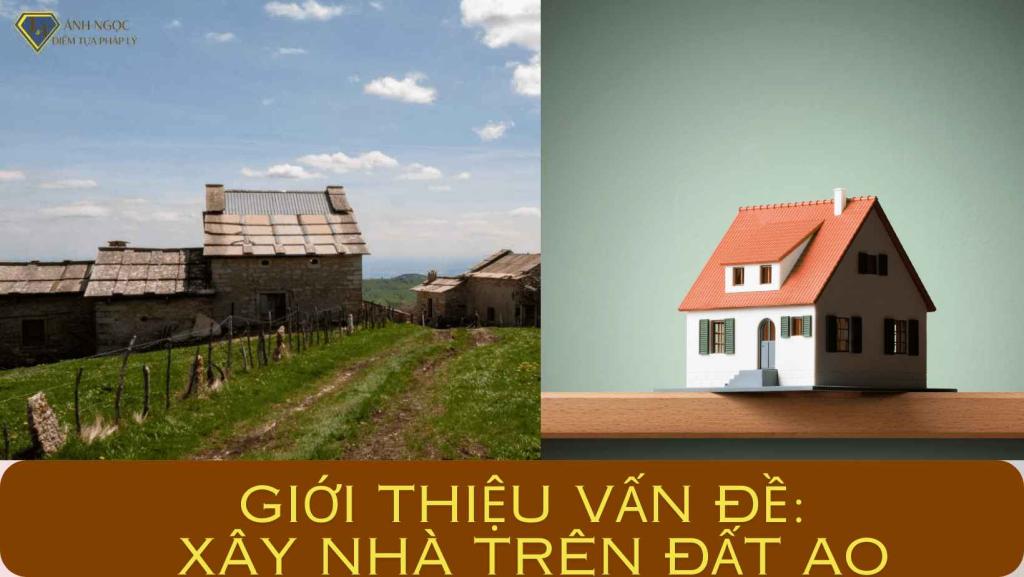 1. Giới thiệu vấn đề Xây nhà trên đất ao