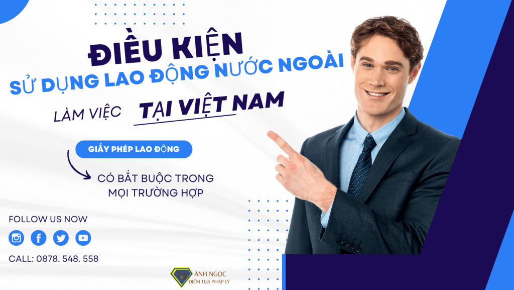 Điều kiện sử dụng lao động nước ngoài làm việc tại Việt Nam