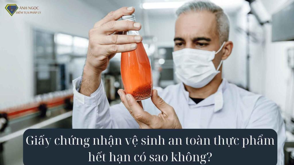 Giấy chứng nhận vệ sinh an toàn thực phẩm hết hạn có sao không?