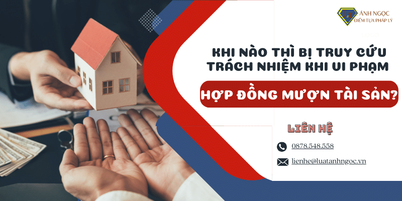 Khi nào thì bị truy cứu trách nhiệm khi vi phạm hợp đồng mượn tài sản?