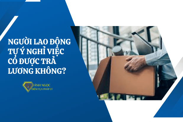 Người lao động tự ý nghỉ việc có được công ty trả lương không?