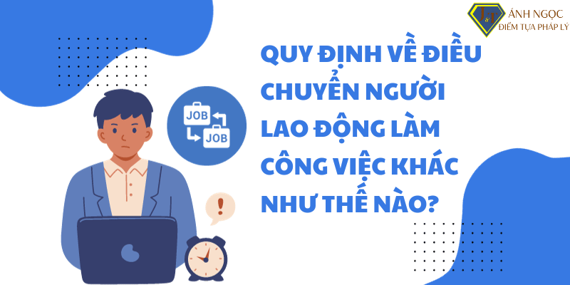 Quy định về điều chuyển công việc của người lao động như thế nào?