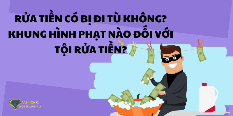 Rửa tiền có bị đi tù không? Khung hình phạt tội rửa tiền?