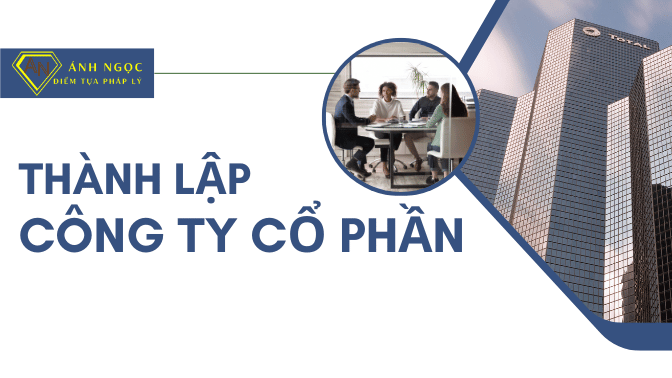 Dịch vụ hướng dẫn thành lập công ty Cổ phần mới nhất