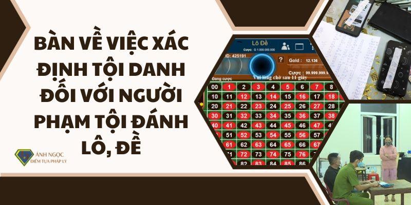 Bàn về việc xác định tội danh đối với người phạm tội đánh lô, đề