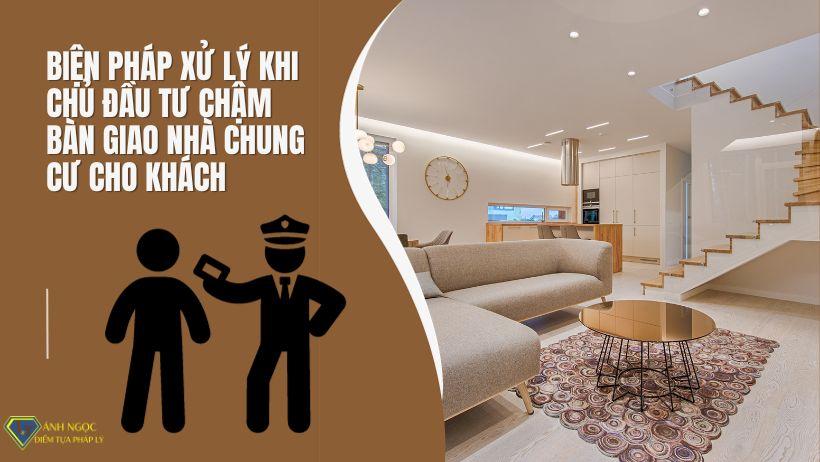 Biện pháp xử lý khi chủ đầu tư chậm bàn giao nhà chung cư cho khách