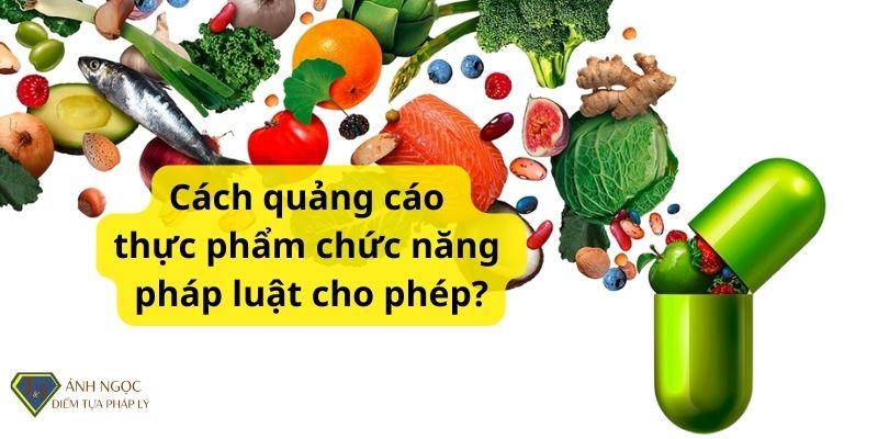 Cách quảng cáo thực phẩm chức năng pháp luật cho phép?