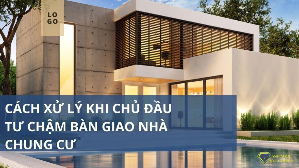 Cách xử lý khi chủ đầu tư chậm bàn giao nhà chung cư