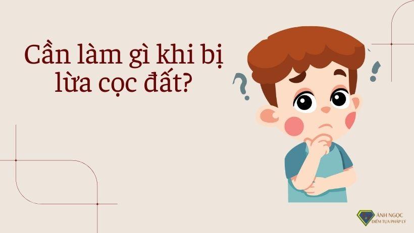 Cần làm gì khi bị lừa cọc đất