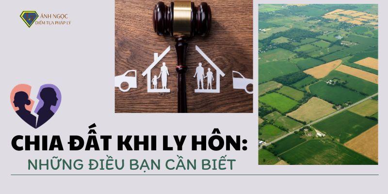 Chia đất khi ly hôn: Những điều bạn cần biết