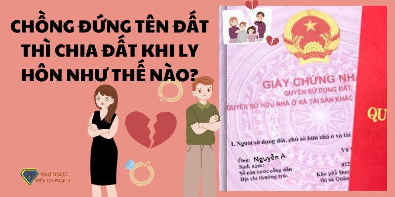 Chồng đứng tên đất thì chia đất khi ly hôn như thế nào?