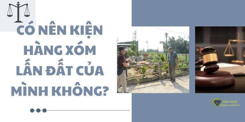 Có nên kiện hàng xóm lấn đất của mình không?