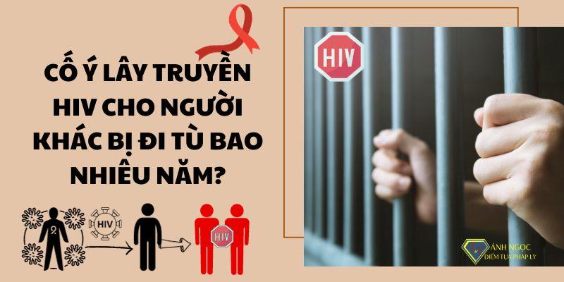 Cố ý lây truyền HIV cho người khác bị đi tù bao nhiêu năm?