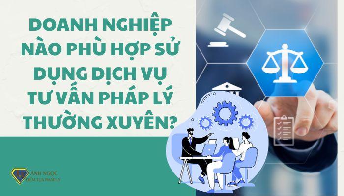 Doanh nghiệp nào phù hợp sử dụng dịch vụ tư vấn pháp lý thường xuyên