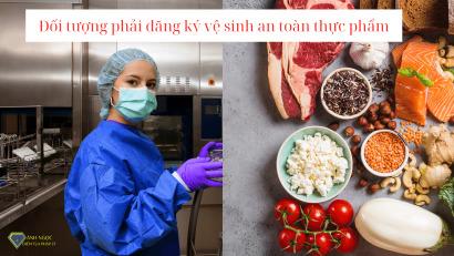 [Hiện hành] Đối tượng phải đăng ký vệ sinh an toàn thực phẩm