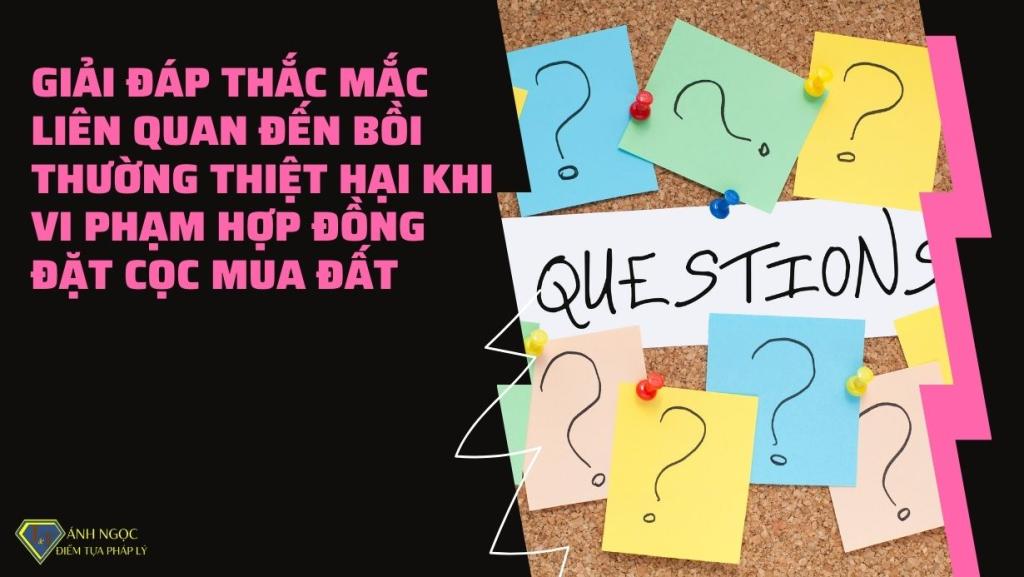 Giải đáp thắc mắc liên quan đến bồi thường thiệt hại khi vi phạm hợp đồng đặt cọc mua đất