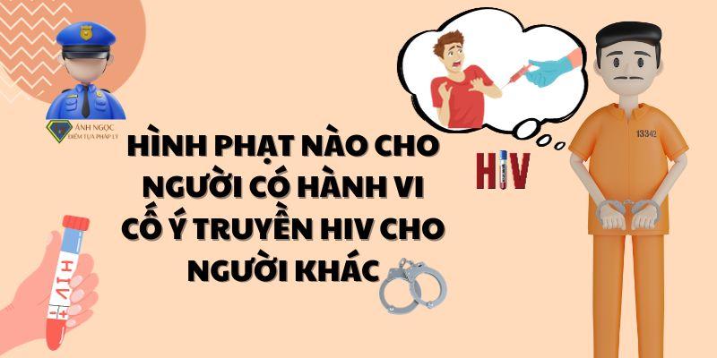 Hình phạt nào cho người có hành vi cố ý truyền HIV cho người khác