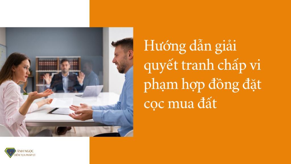 Hướng dẫn giải quyết tranh chấp vi phạm hợp đồng đặt cọc mua đất