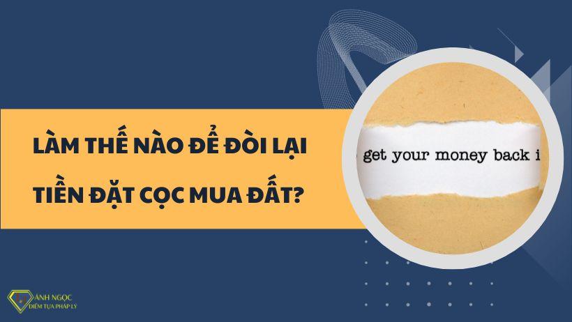 Làm thế nào để đòi lại tiền đặt cọc mua đất?