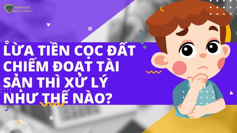 Lừa tiền cọc đất chiếm đoạt tài sản thì xử lý như thế nào?