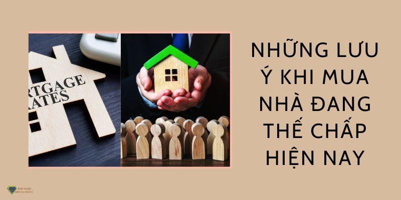 Những lưu ý khi mua nhà đang thế chấp hiện nay