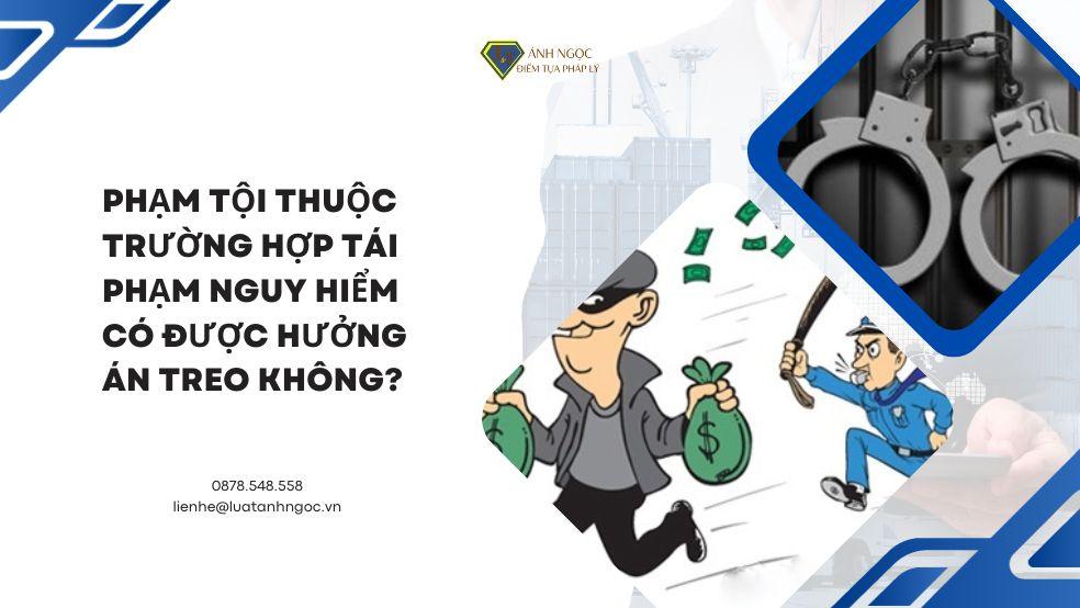 Tái phạm nguy hiểm có được hưởng án treo không?