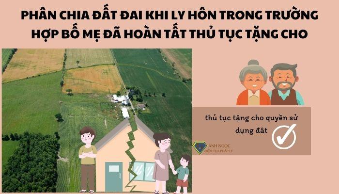 Phân chia đất đai khi ly hôn trong trường hợp bố mẹ đã hoàn tất thủ tục tặng cho