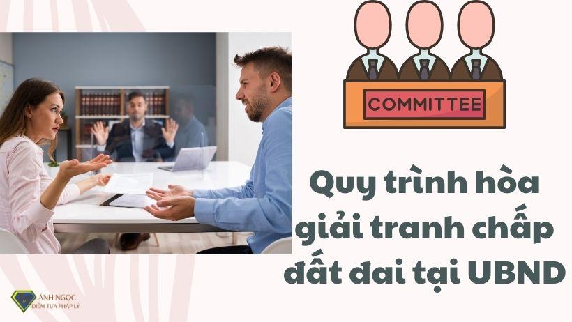 Quy trình hòa giải tranh chấp đất đai tại UBND