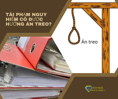 Tái phạm nguy hiểm có được hưởng án treo hay không?