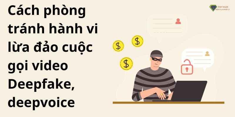 Cách phòng tránh hành vi lừa đảo cuộc gọi video Deepfake, deepvoice