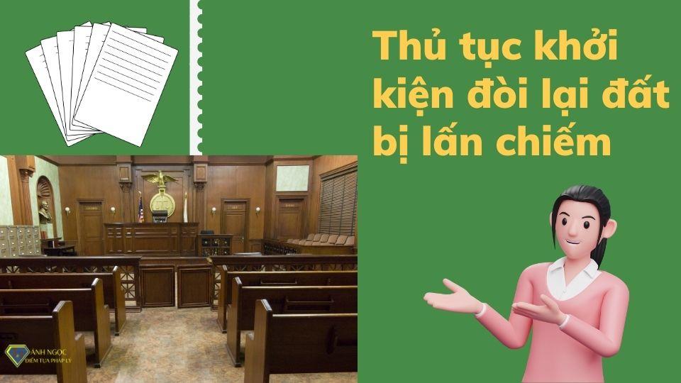 Thủ tục khởi kiện đòi lại đất bị lấn chiếm