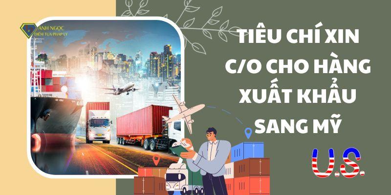 Tiêu chí xin C/O cho hàng xuất khẩu sang Mỹ