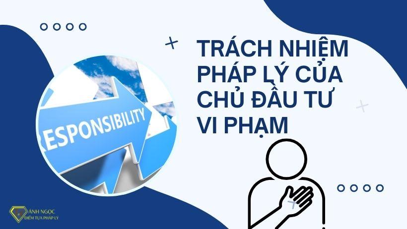 Trách nhiệm pháp lý của chủ đầu tư vi phạm