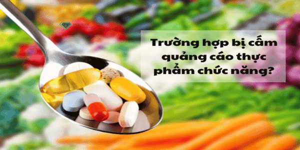 Trường hợp bị cấm quảng cáo thực phẩm chức năng?