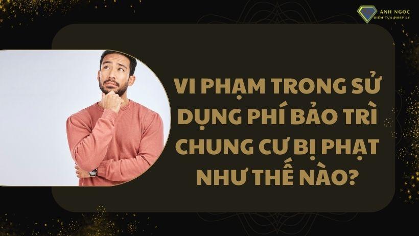 Vi phạm trong sử dụng phí bảo trì chung cư bị phạt như thế nào