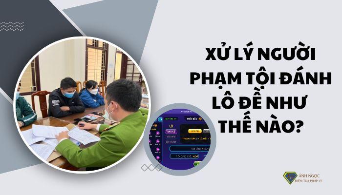 Xử lý người phạm tội đánh lô đề như thế nào