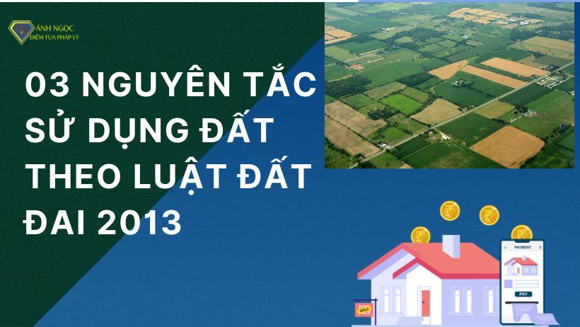 03 nguyên tắc sử dụng đất theo Luật Đất đai 2013