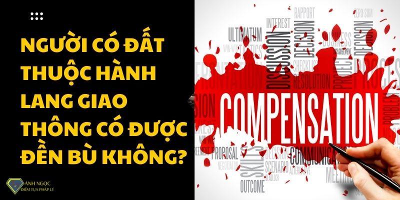 Người có đất thuộc hành lang giao thông có được đền bù không?