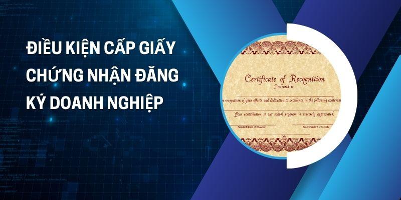 Điều kiện cấp giấy chứng nhận đăng ký doanh nghiệp