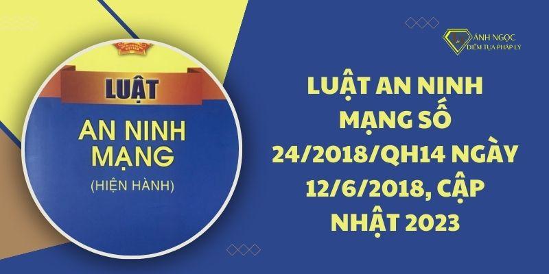 Luật An ninh mạng số 24/2018/QH14 ngày 12/6/2018, cập nhật 2023